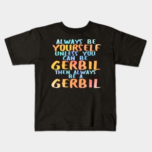 Always be a gerbil Kids T-Shirt